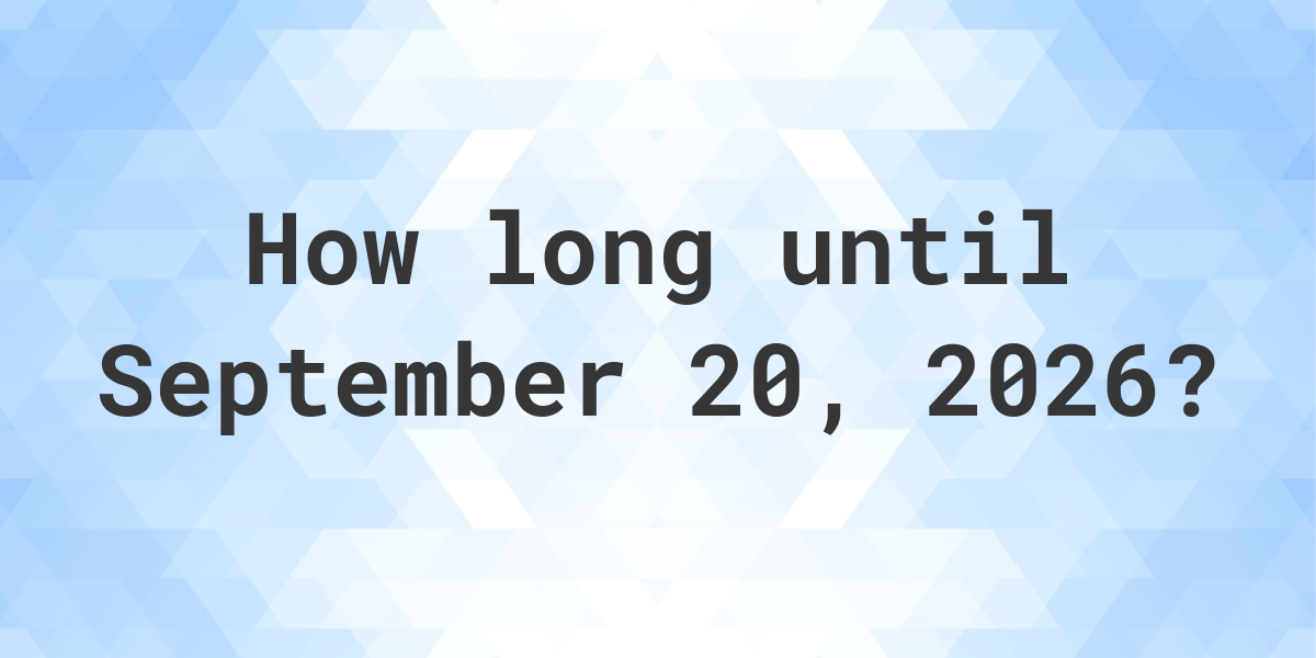 How Many Days Until September 20, 2026? Calculatio