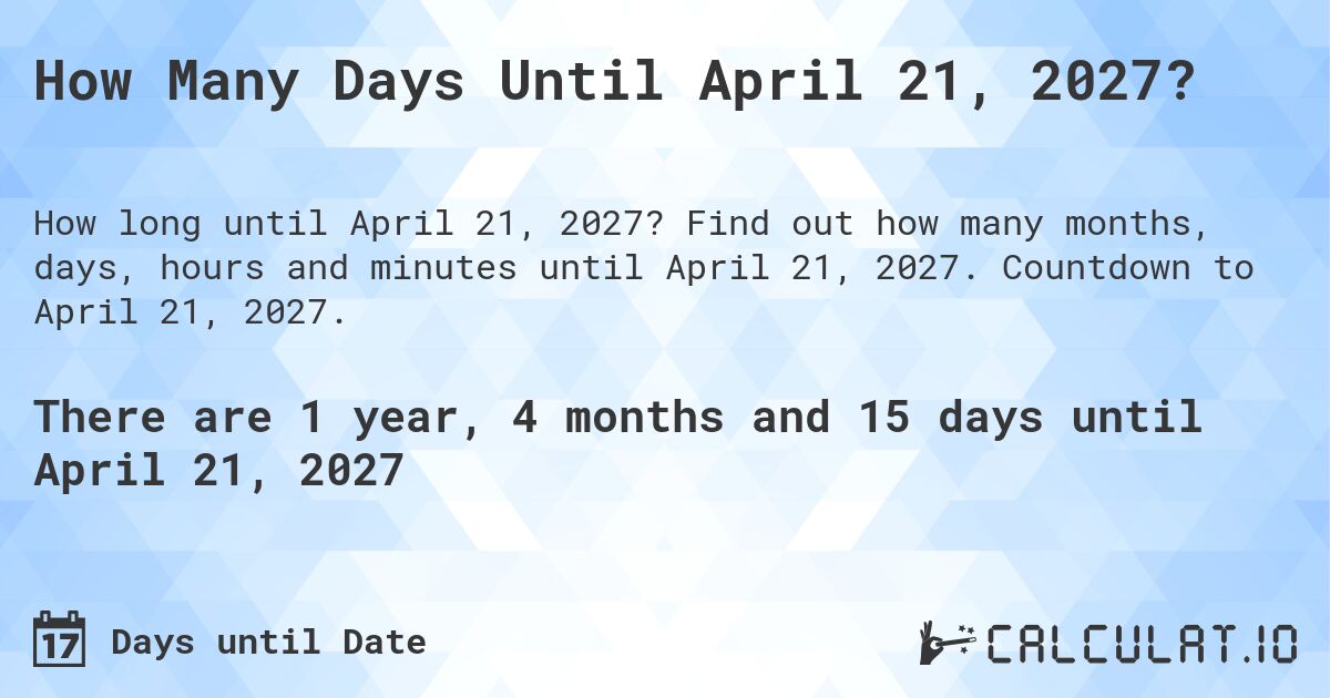 How Many Days Until April 21, 2027?. Find out how many months, days, hours and minutes until April 21, 2027. Countdown to April 21, 2027.