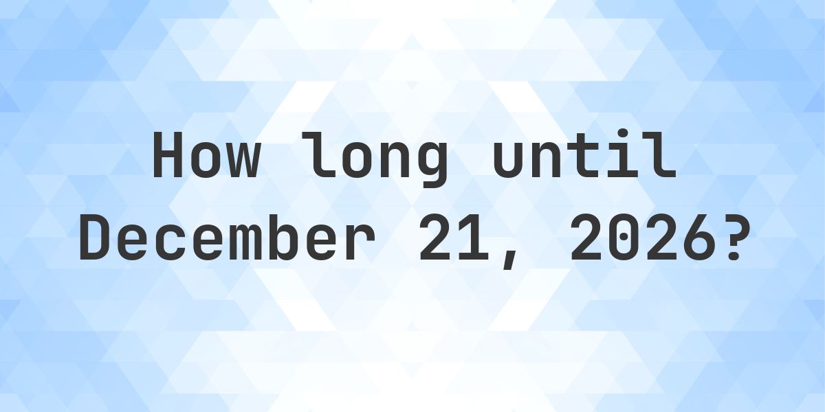 How Many Days Until December 21, 2026? - Calculatio