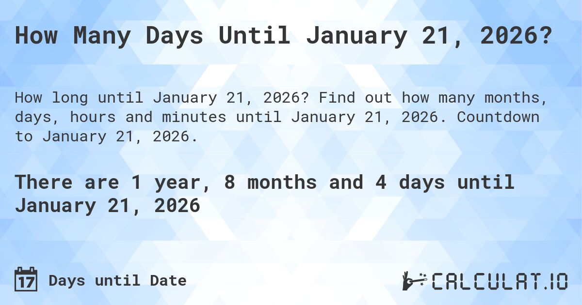 How Many Days Until January 21, 2026?. Find out how many months, days, hours and minutes until January 21, 2026. Countdown to January 21, 2026.