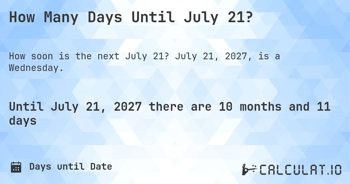 How Many Days Until July 21?. July 21, 2027, is a Wednesday.