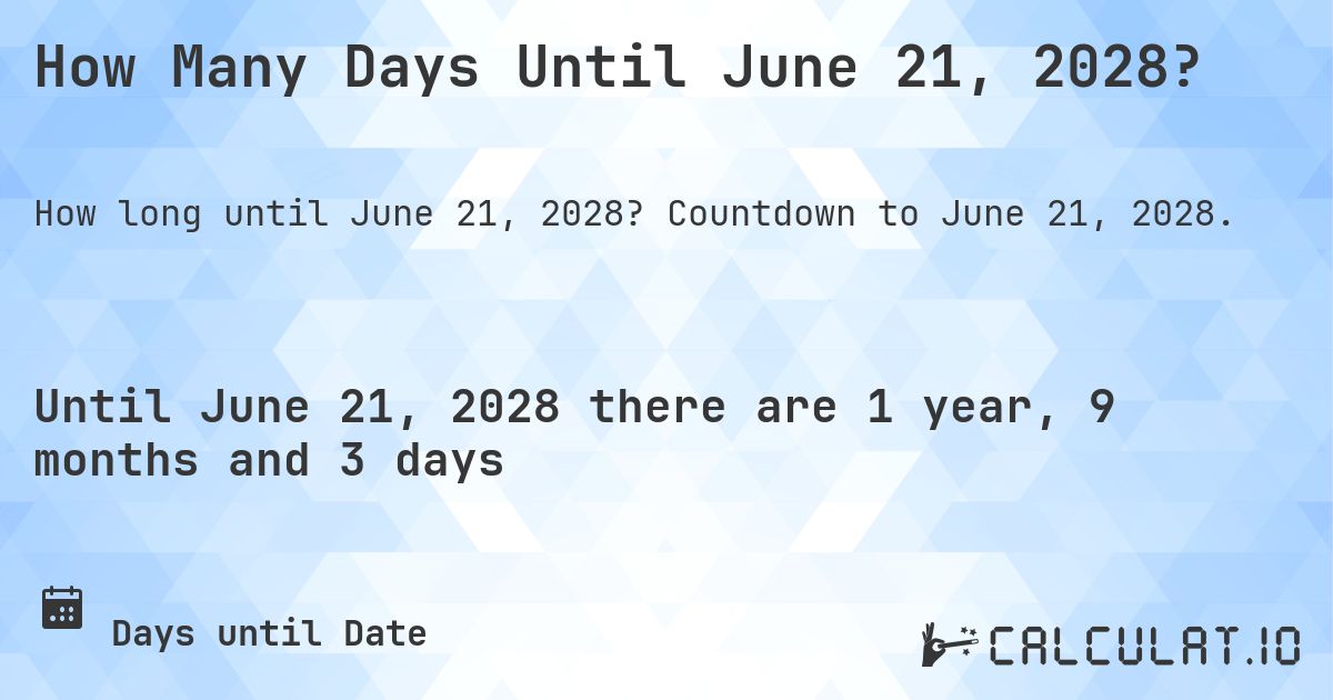 How Many Days Until June 21, 2028?. Countdown to June 21, 2028.