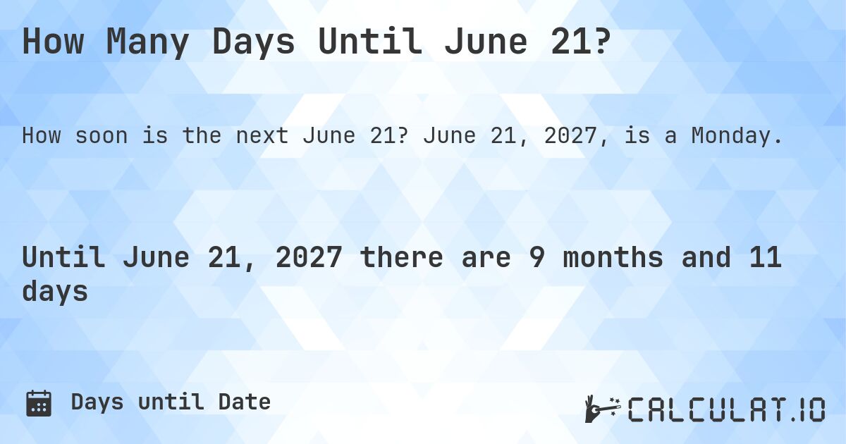 How Many Days Until June 21?. June 21, 2027, is a Monday.