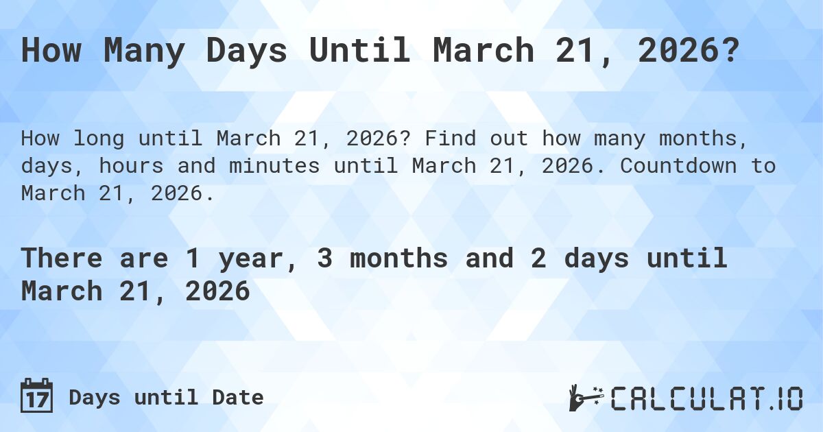 How Many Days Until March 21, 2026?. Find out how many months, days, hours and minutes until March 21, 2026. Countdown to March 21, 2026.