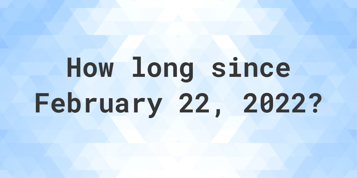 how-many-days-ago-was-february-22-2022-calculatio