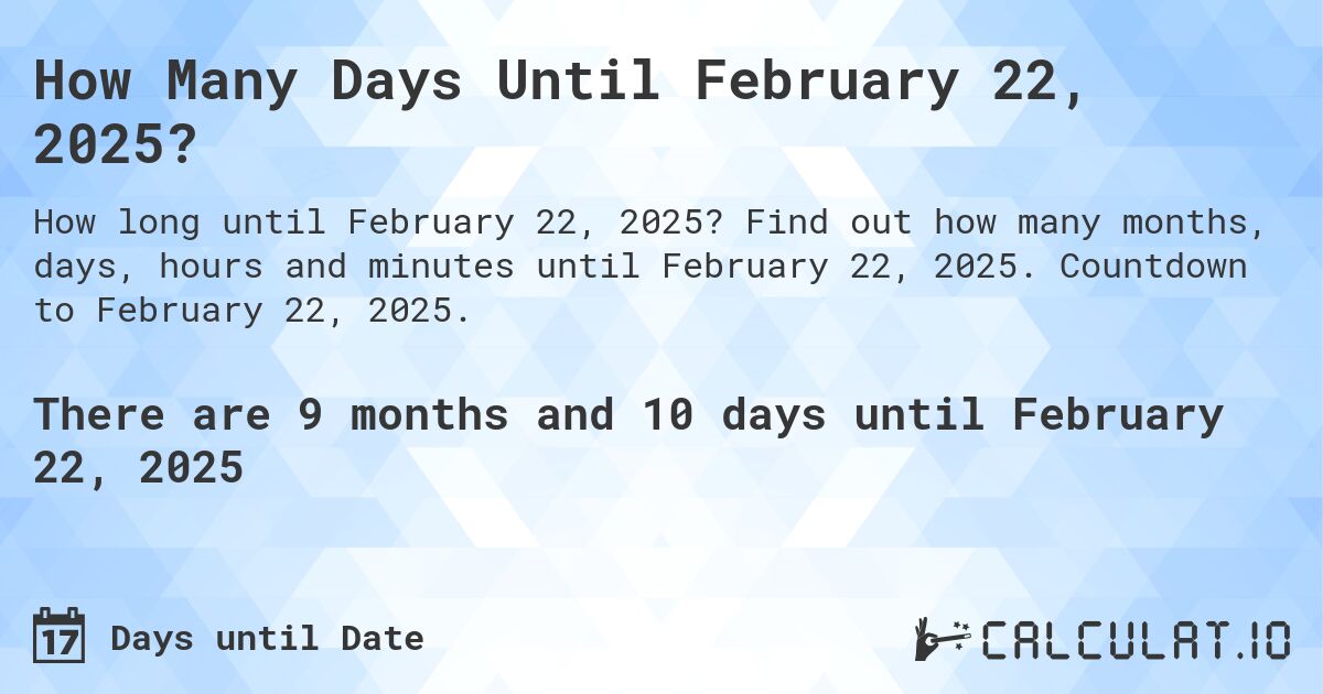 How Many Days Until February 22, 2025?. Find out how many months, days, hours and minutes until February 22, 2025. Countdown to February 22, 2025.