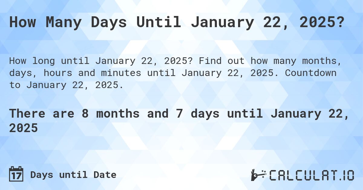 How Many Days Until January 22, 2025?. Find out how many months, days, hours and minutes until January 22, 2025. Countdown to January 22, 2025.