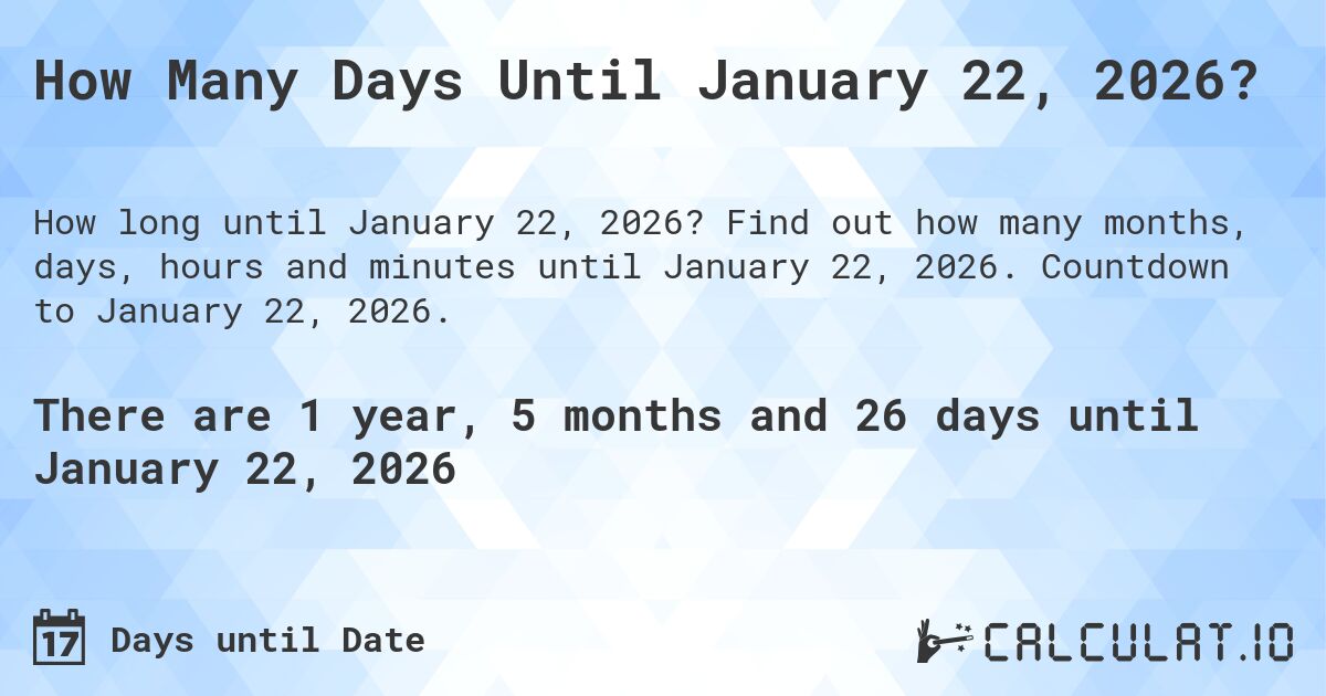 How Many Days Until January 22, 2026?. Find out how many months, days, hours and minutes until January 22, 2026. Countdown to January 22, 2026.