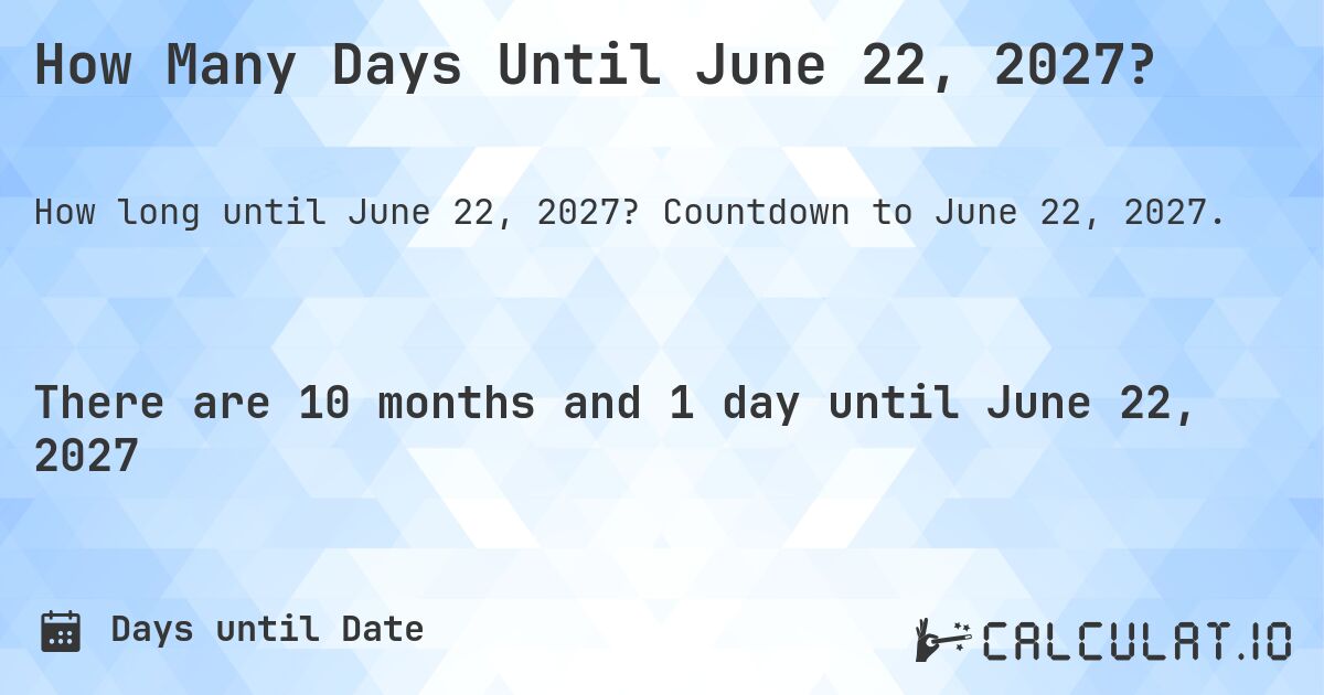 How Many Days Until June 22, 2027?. Countdown to June 22, 2027.