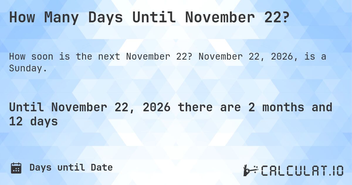 How Many Days Until November 22?. November 22, 2026, is a Sunday.