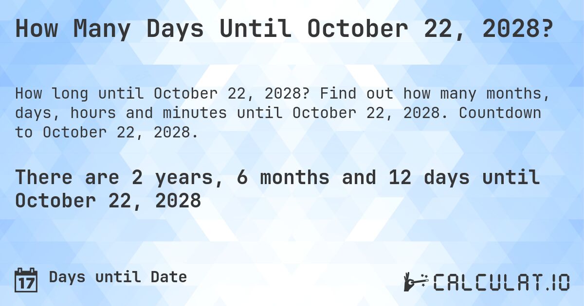 How Many Days Until October 22, 2028?. Find out how many months, days, hours and minutes until October 22, 2028. Countdown to October 22, 2028.