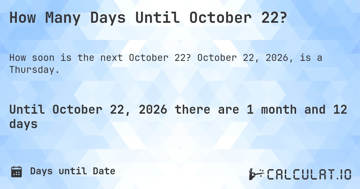 How Many Days Until October 22?. October 22, 2026, is a Thursday.