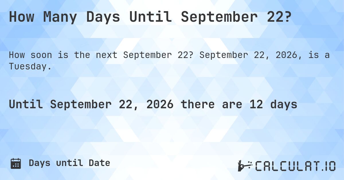 How Many Days Until September 22?. September 22, 2026, is a Tuesday.