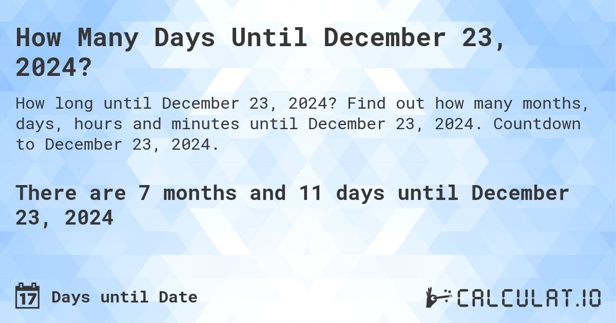 How Many Days Until December 23, 2024?. Find out how many months, days, hours and minutes until December 23, 2024. Countdown to December 23, 2024.