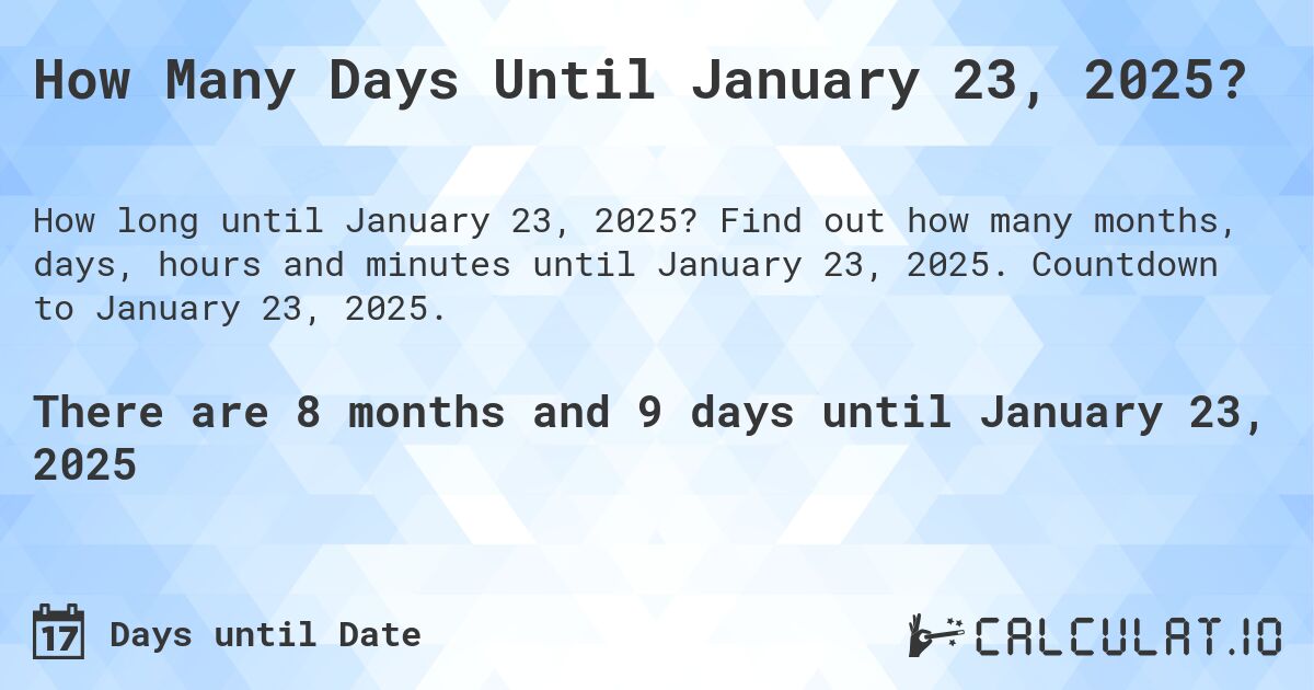 How Many Days Until January 23, 2025?. Find out how many months, days, hours and minutes until January 23, 2025. Countdown to January 23, 2025.