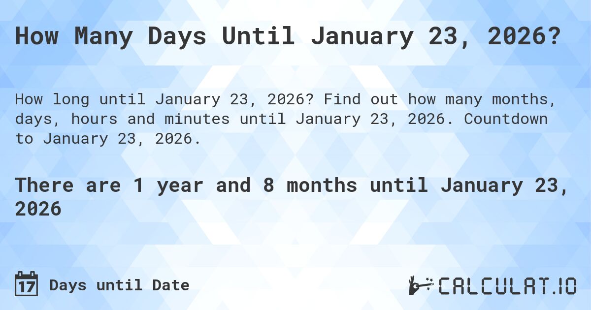 How Many Days Until January 23, 2026?. Find out how many months, days, hours and minutes until January 23, 2026. Countdown to January 23, 2026.