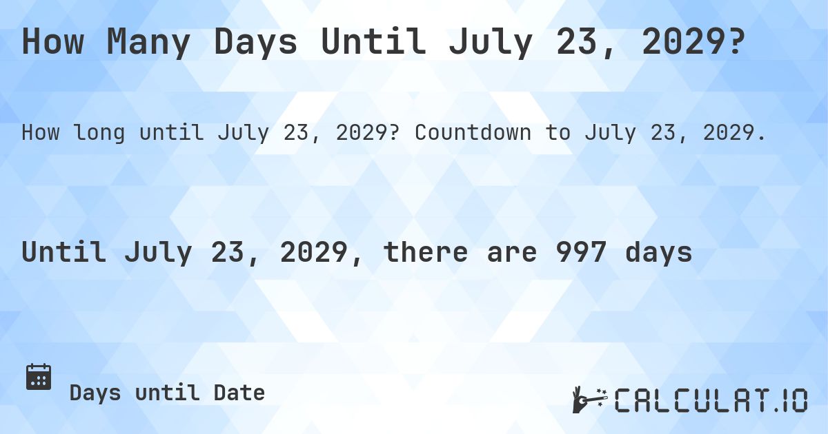 How Many Days Until July 23, 2029?. Countdown to July 23, 2029.