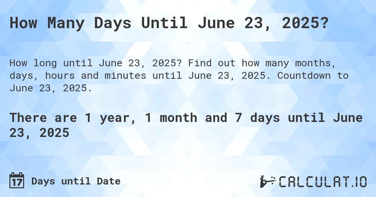 How Many Days Until June 23, 2025?. Find out how many months, days, hours and minutes until June 23, 2025. Countdown to June 23, 2025.