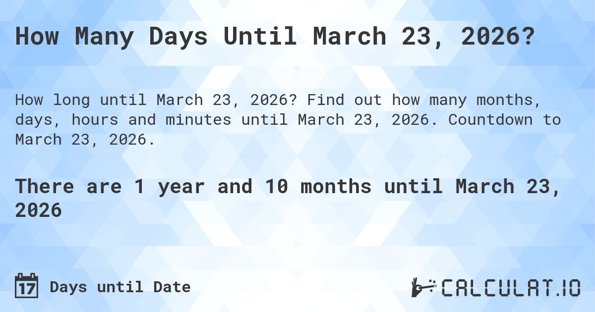 How Many Days Until March 23, 2026?. Find out how many months, days, hours and minutes until March 23, 2026. Countdown to March 23, 2026.