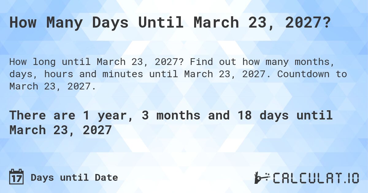 How Many Days Until March 23, 2027?. Find out how many months, days, hours and minutes until March 23, 2027. Countdown to March 23, 2027.