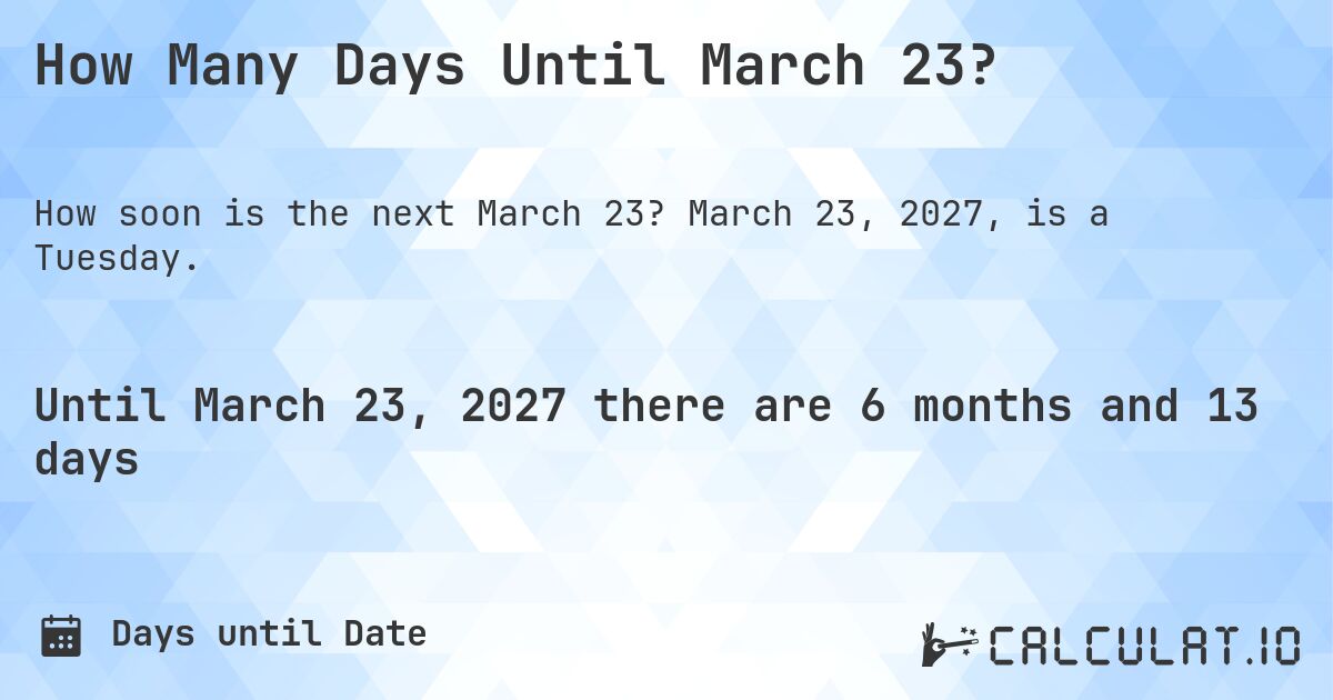How Many Days Until March 23?. March 23, 2027, is a Tuesday.