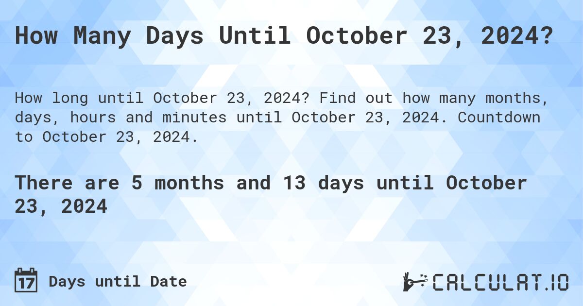 How Many Days Until October 23, 2024? Calculatio