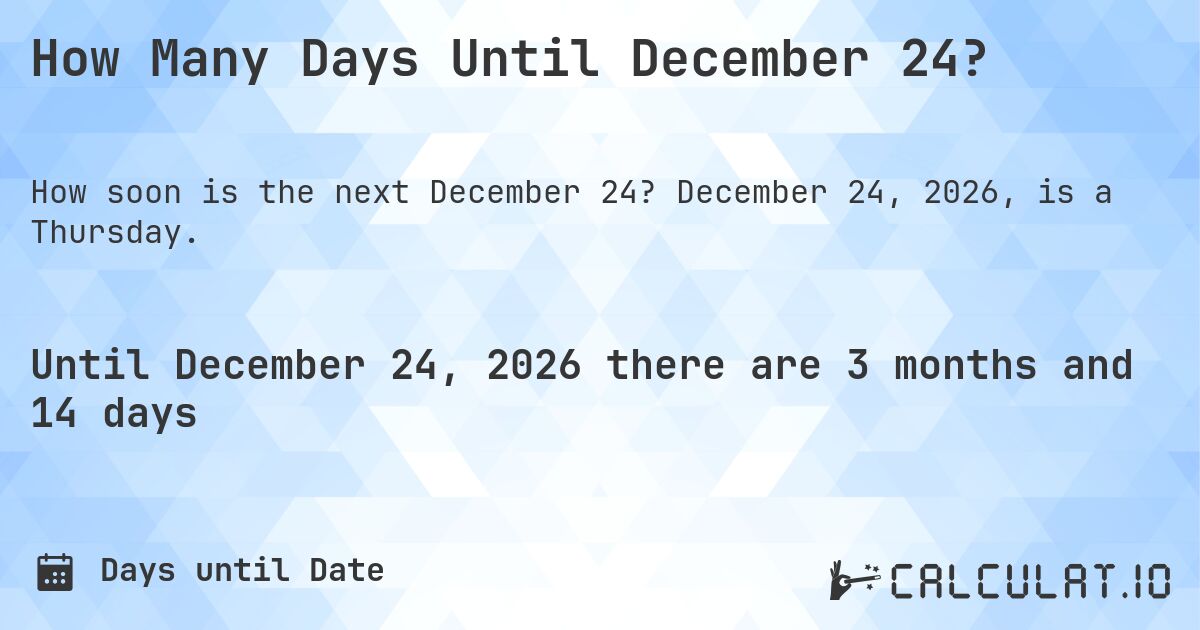 How Many Days Until December 24?. December 24, 2026, is a Thursday.