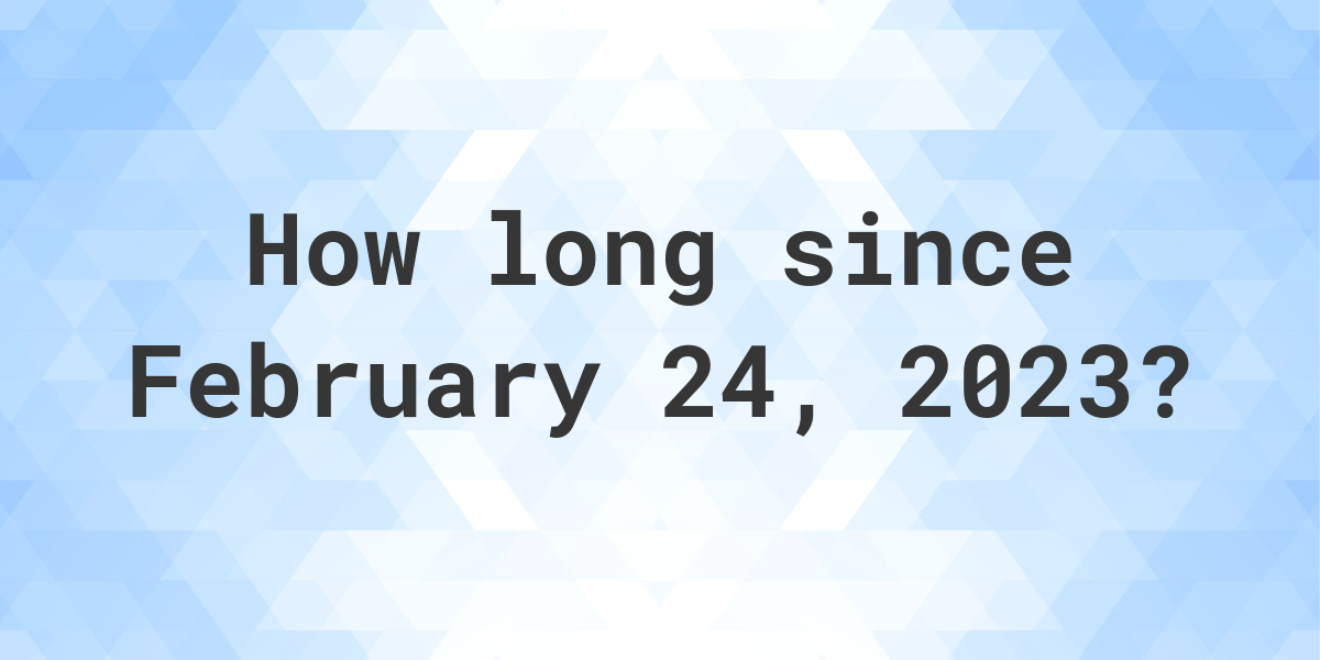 How Many Days Until February 24 2023 Calculatio