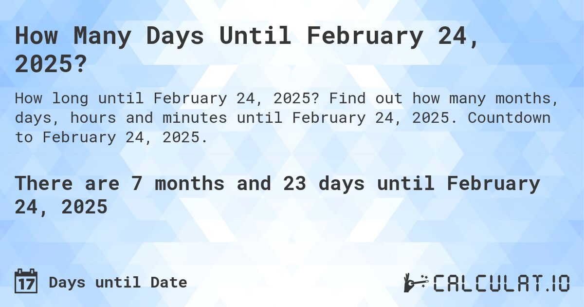 How Many Days Until February 24, 2025?. Find out how many months, days, hours and minutes until February 24, 2025. Countdown to February 24, 2025.