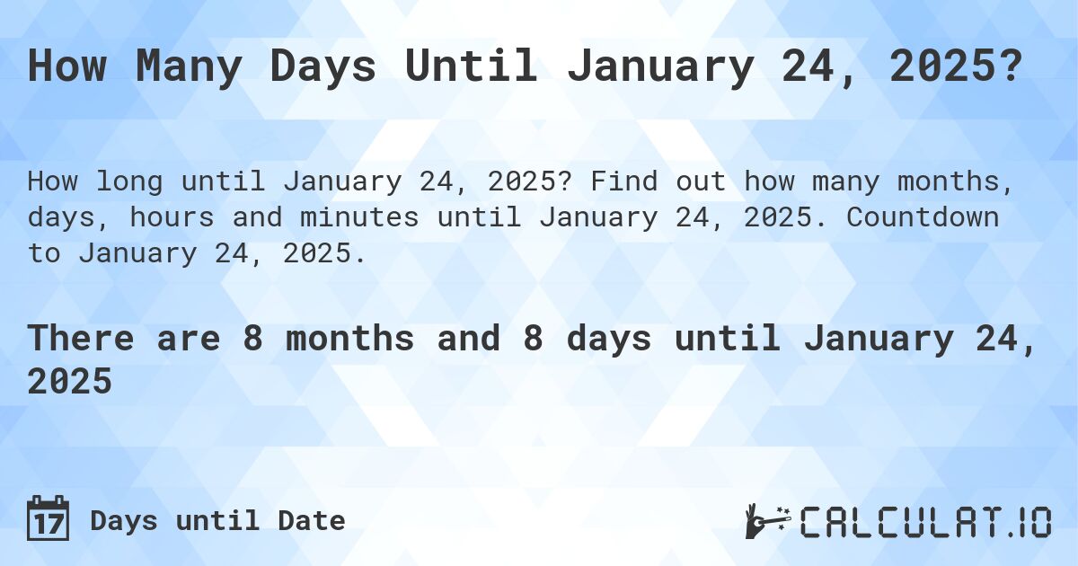 How Many Days Until January 24, 2025?. Find out how many months, days, hours and minutes until January 24, 2025. Countdown to January 24, 2025.