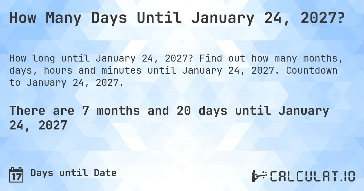 How Many Days Until January 24, 2027?. Find out how many months, days, hours and minutes until January 24, 2027. Countdown to January 24, 2027.