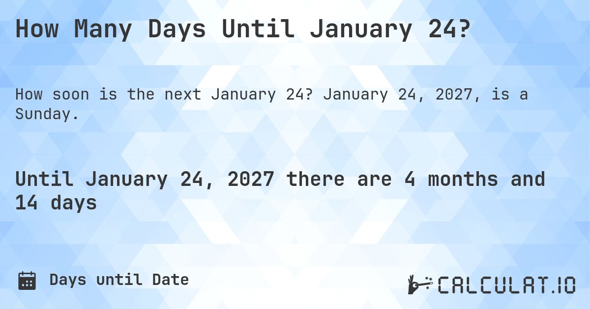 How Many Days Until January 24?. January 24, 2027, is a Sunday.