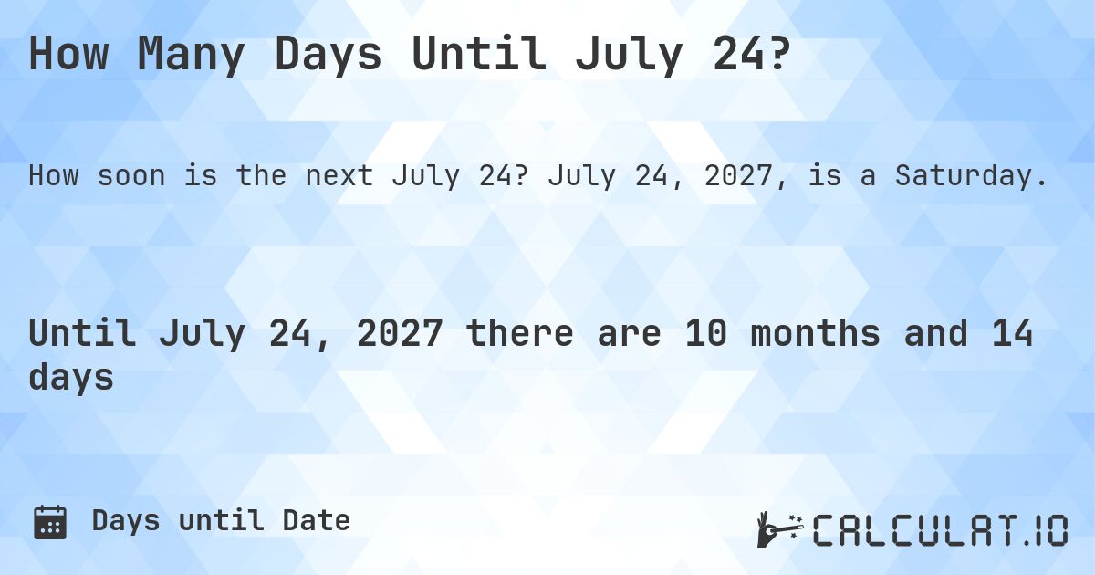How Many Days Until July 24?. July 24, 2027, is a Saturday.