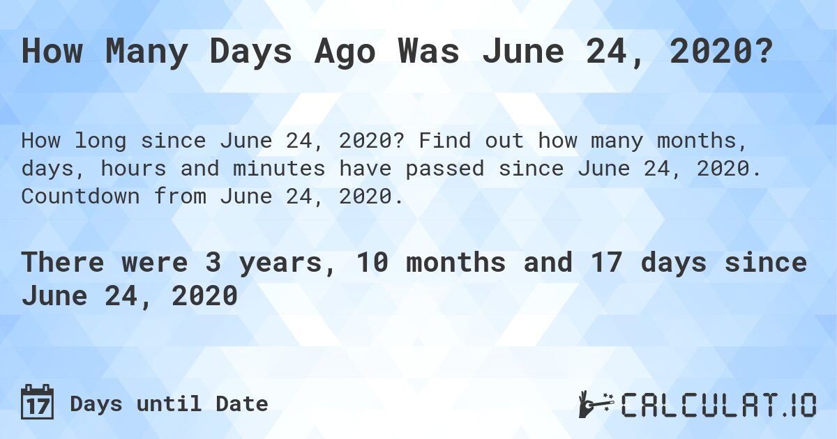 How Many Days Ago Was June 24, 2020?. Find out how many months, days, hours and minutes have passed since June 24, 2020. Countdown from June 24, 2020.