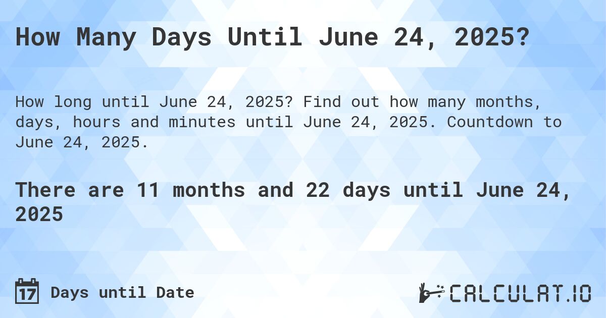 How Many Days Until June 24, 2025?. Find out how many months, days, hours and minutes until June 24, 2025. Countdown to June 24, 2025.