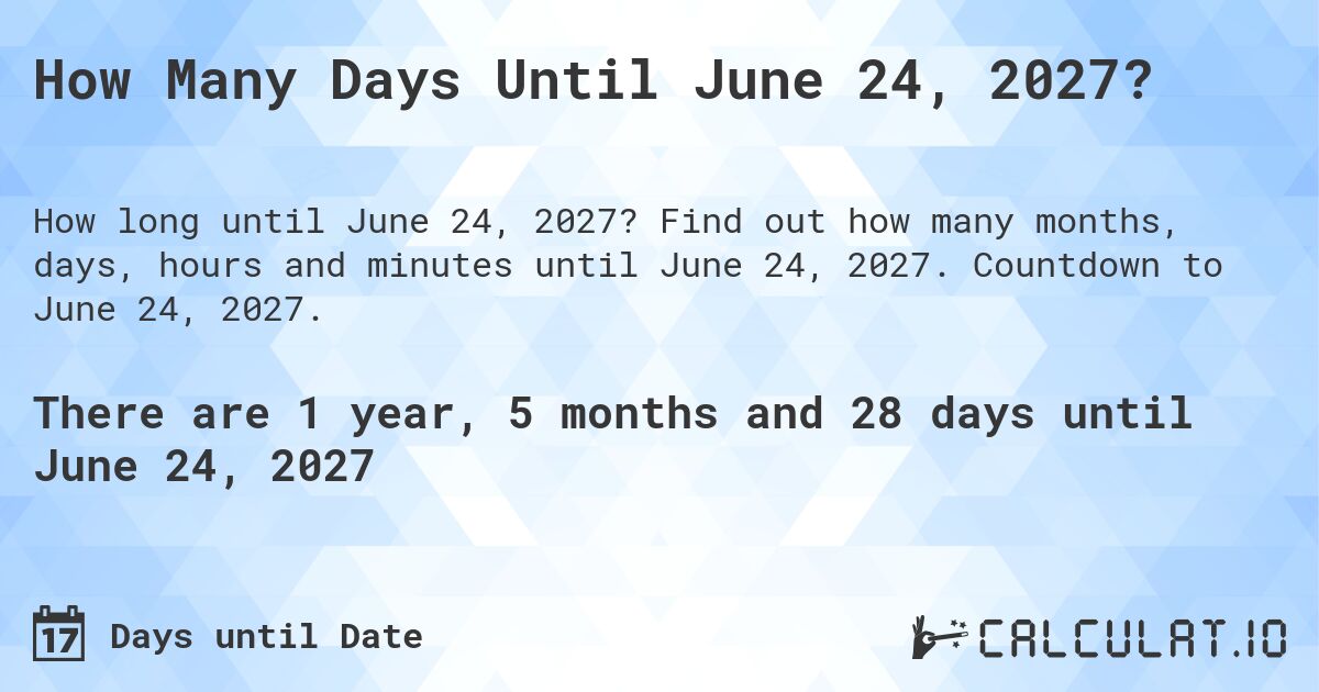 How Many Days Until June 24, 2027?. Find out how many months, days, hours and minutes until June 24, 2027. Countdown to June 24, 2027.