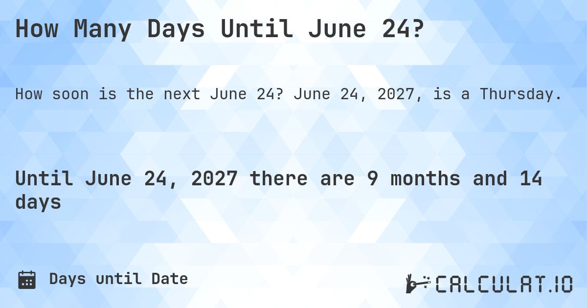 How Many Days Until June 24?. June 24, 2027, is a Thursday.