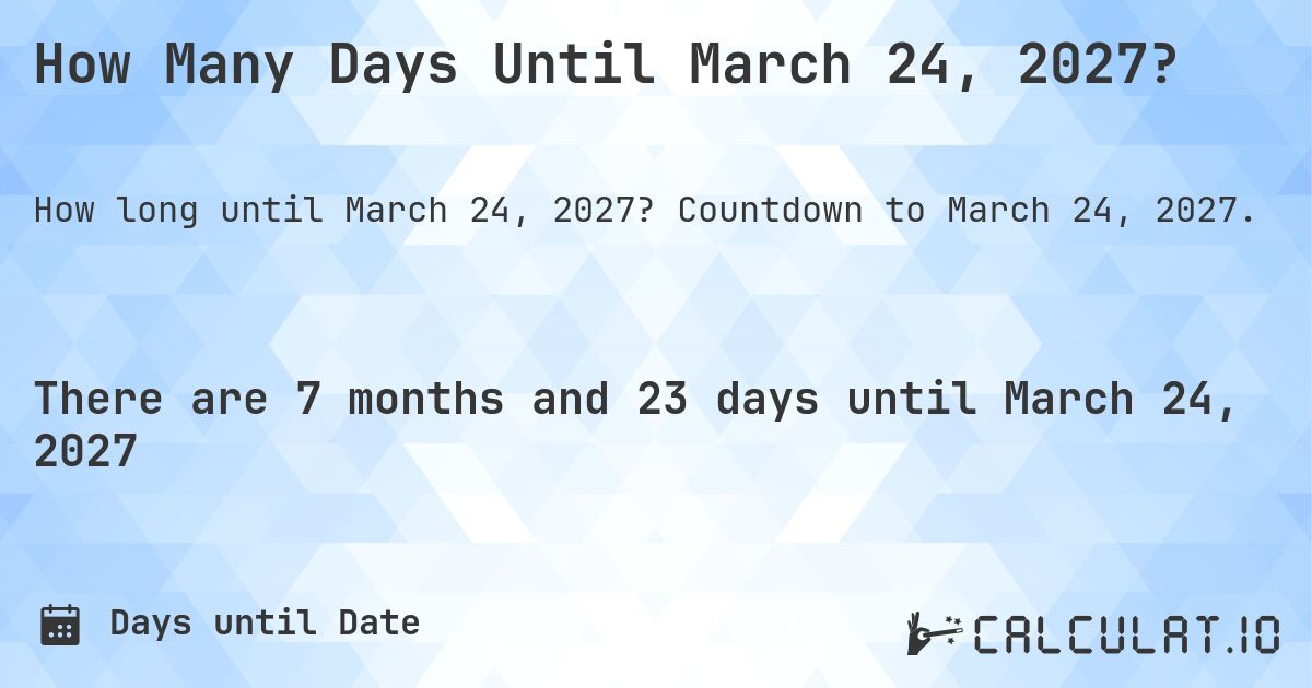 How Many Days Until March 24, 2027?. Countdown to March 24, 2027.