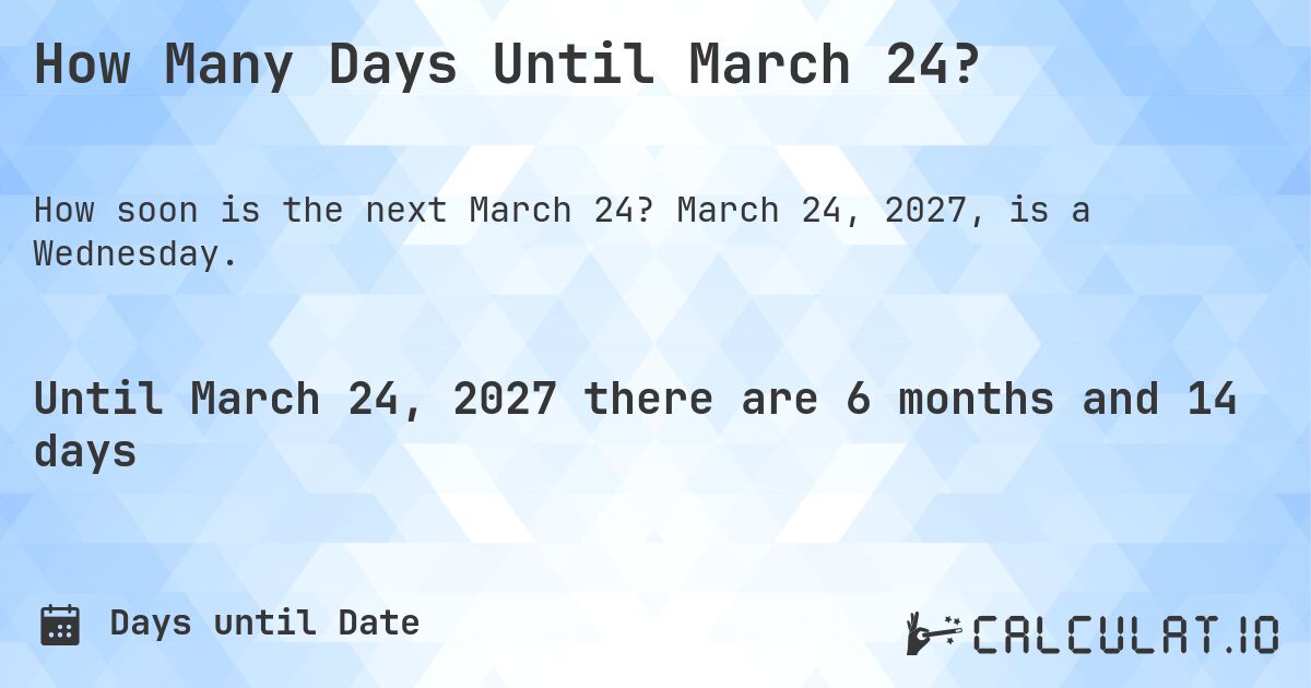 How Many Days Until March 24?. March 24, 2027, is a Wednesday.