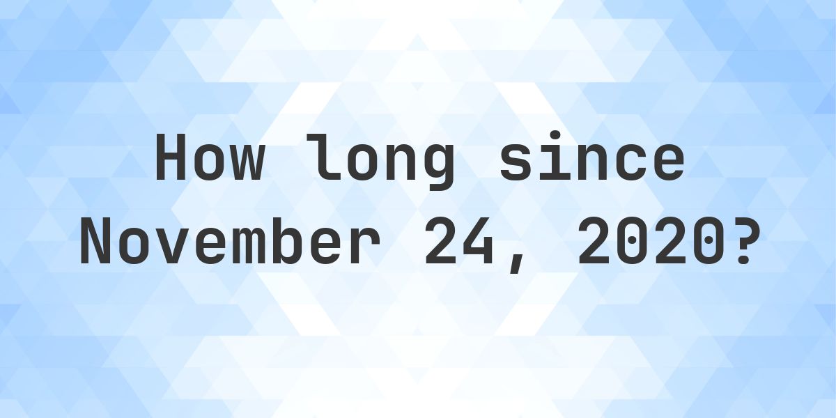 How Many Days Ago Was November 24, 2020? - Calculatio