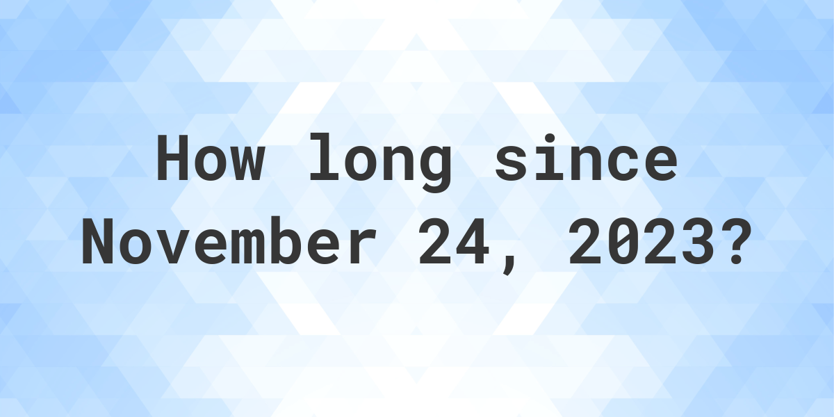 How Many Days Until November 24 2023 Calculatio