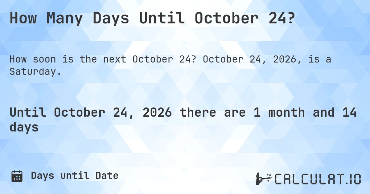 How Many Days Until October 24?. October 24, 2026, is a Saturday.