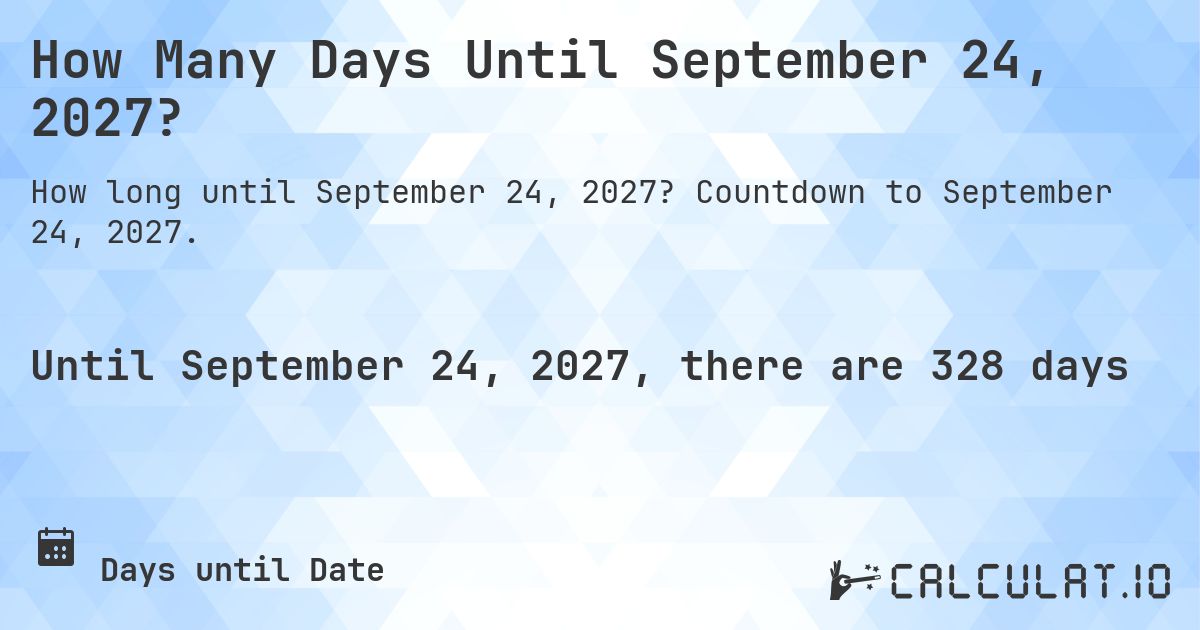 How Many Days Until September 24, 2027?. Countdown to September 24, 2027.