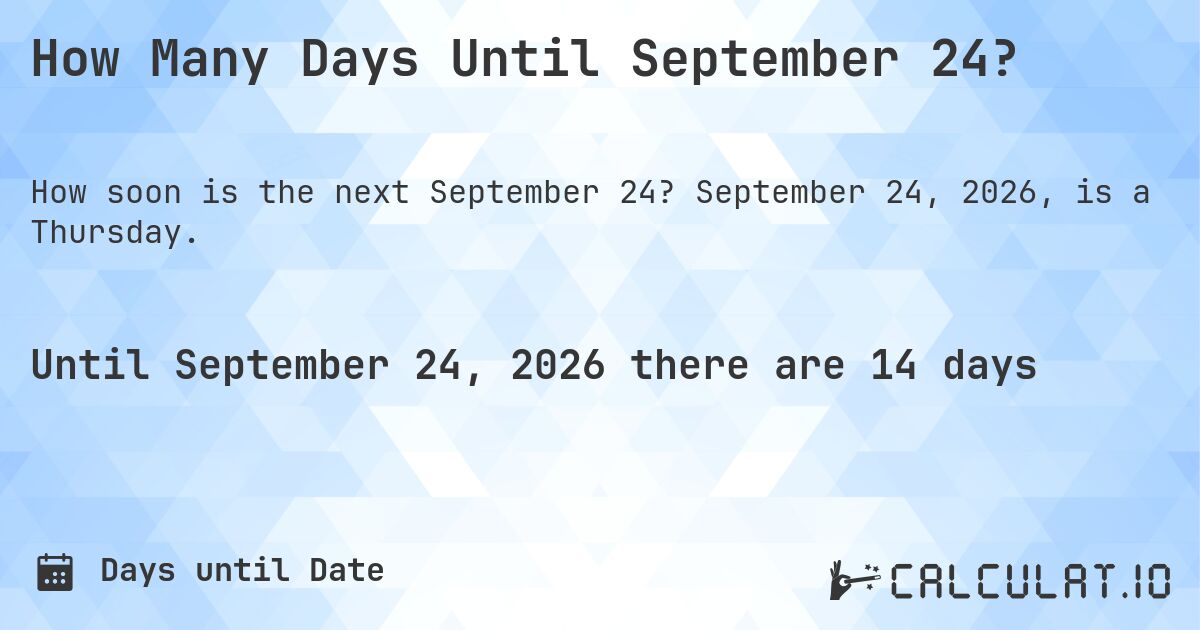How Many Days Until September 24?. September 24, 2026, is a Thursday.
