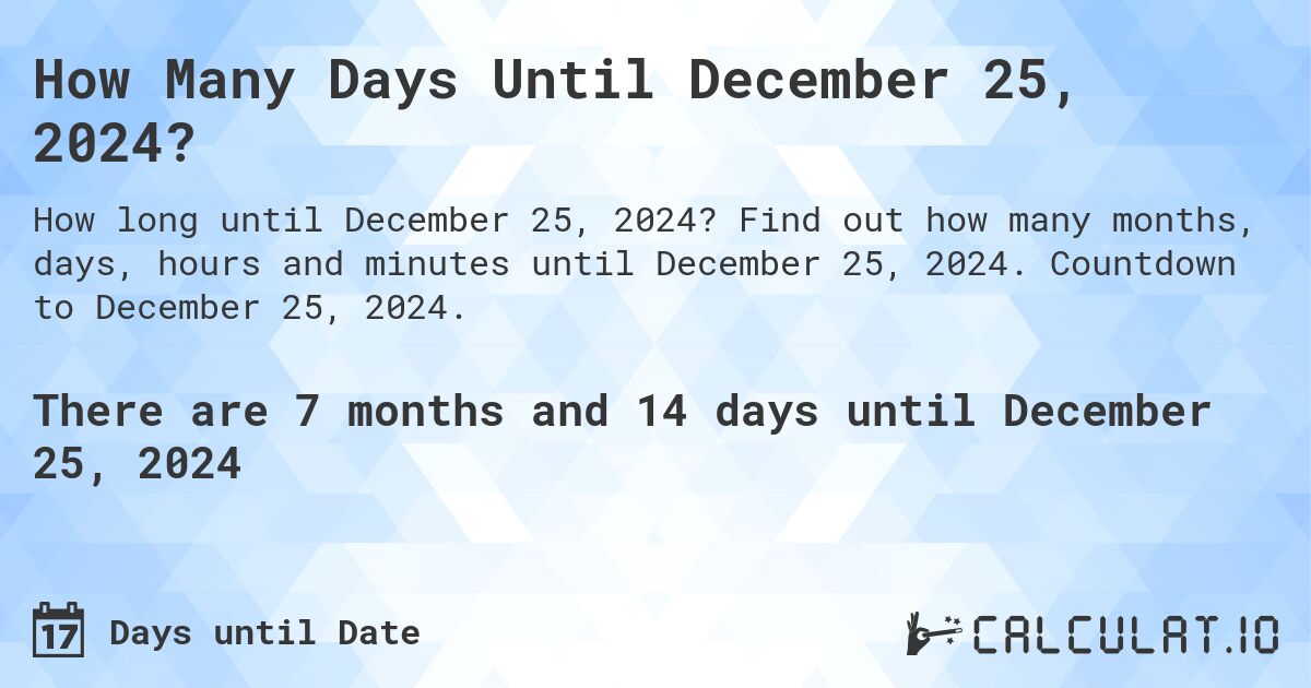 How Many Days Until December 25, 2024?. Find out how many months, days, hours and minutes until December 25, 2024. Countdown to December 25, 2024.