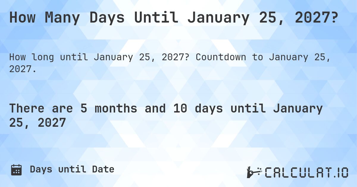 How Many Days Until January 25, 2027?. Countdown to January 25, 2027.