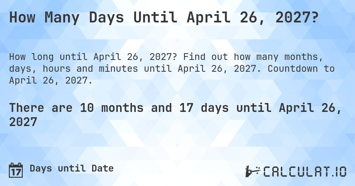 How Many Days Until April 26, 2027?. Find out how many months, days, hours and minutes until April 26, 2027. Countdown to April 26, 2027.