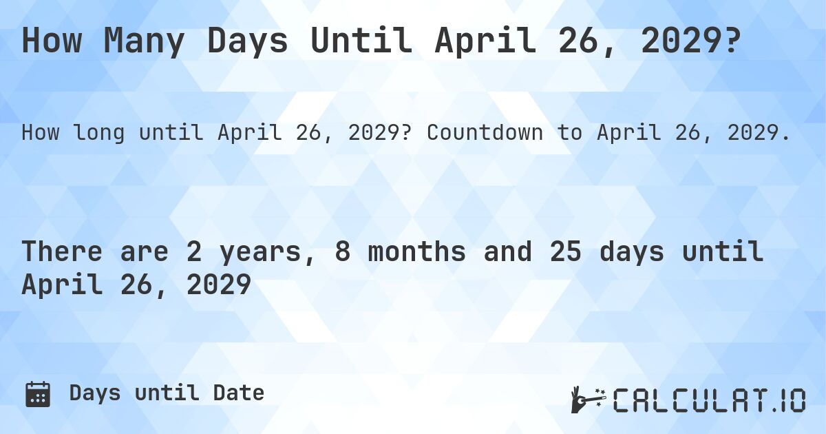 How Many Days Until April 26, 2029?. Countdown to April 26, 2029.