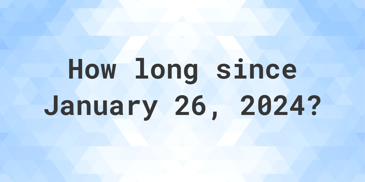 How Many Days Until January 26 2024 Calculatio