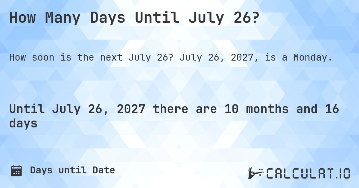 How Many Days Until July 26?. July 26, 2027, is a Monday.